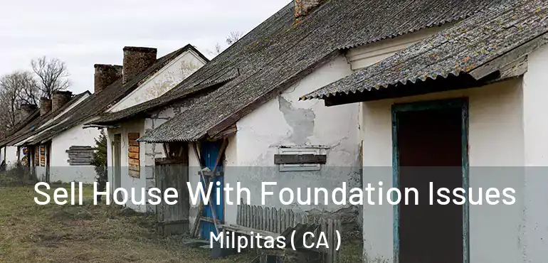  Sell House With Foundation Issues Milpitas ( CA )