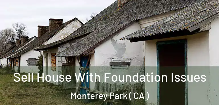  Sell House With Foundation Issues Monterey Park ( CA )