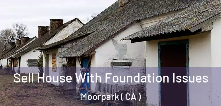 Sell House With Foundation Issues Moorpark ( CA )