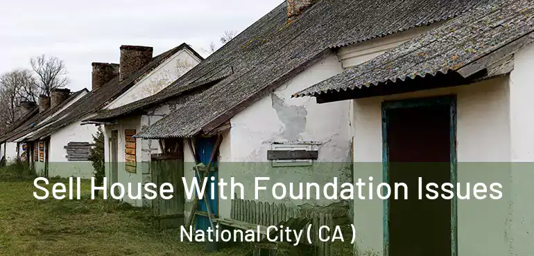  Sell House With Foundation Issues National City ( CA )