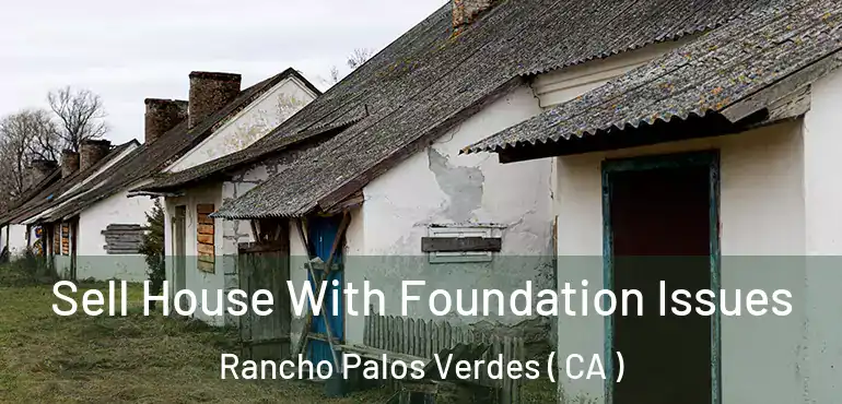  Sell House With Foundation Issues Rancho Palos Verdes ( CA )