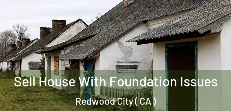  Sell House With Foundation Issues Redwood City ( CA )