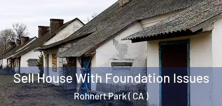  Sell House With Foundation Issues Rohnert Park ( CA )