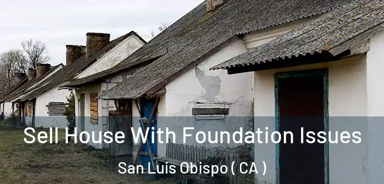 Sell House With Foundation Issues San Luis Obispo ( CA )