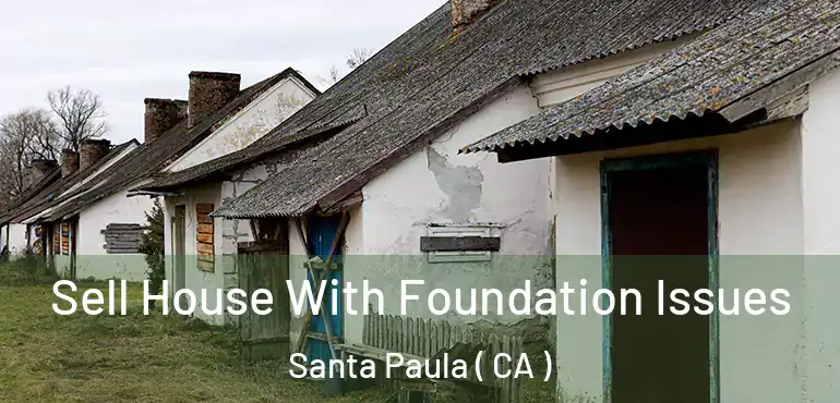 Sell House With Foundation Issues Santa Paula ( CA )