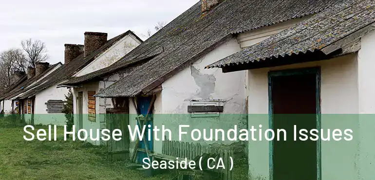  Sell House With Foundation Issues Seaside ( CA )