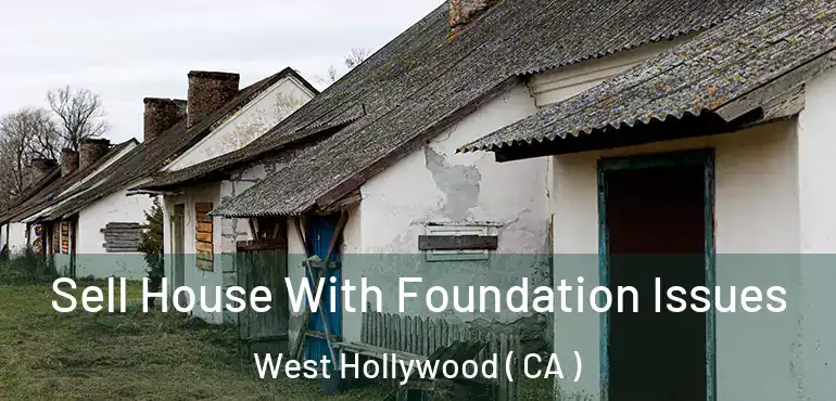  Sell House With Foundation Issues West Hollywood ( CA )