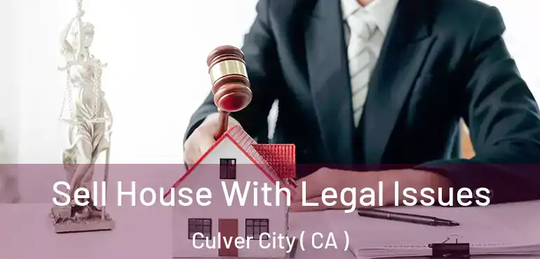  Sell House With Legal Issues Culver City ( CA )