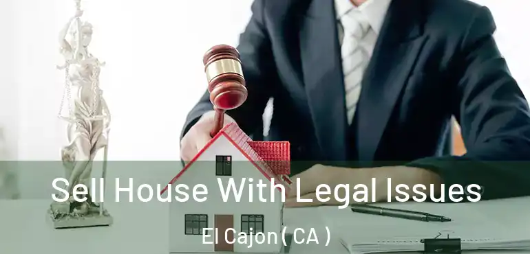  Sell House With Legal Issues El Cajon ( CA )
