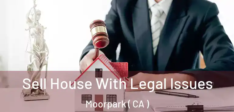  Sell House With Legal Issues Moorpark ( CA )