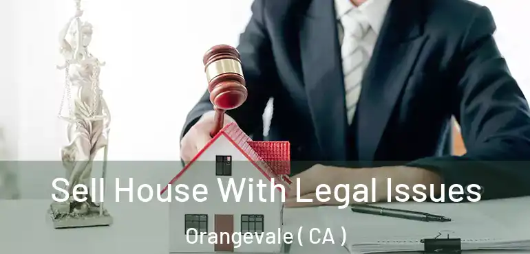  Sell House With Legal Issues Orangevale ( CA )