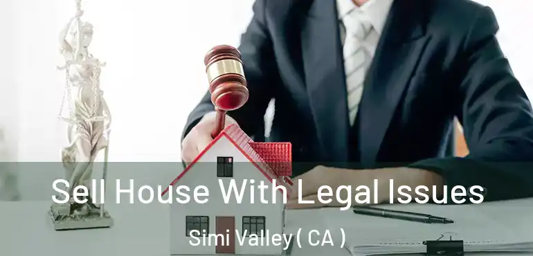  Sell House With Legal Issues Simi Valley ( CA )