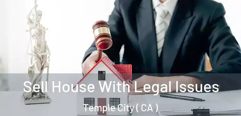 Sell House With Legal Issues Temple City ( CA )