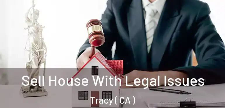  Sell House With Legal Issues Tracy ( CA )