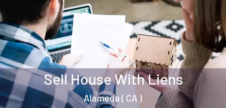  Sell House With Liens Alameda ( CA )