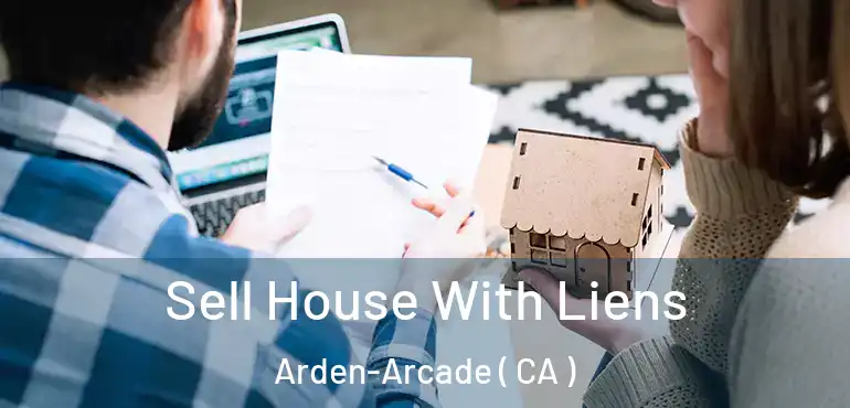  Sell House With Liens Arden-Arcade ( CA )
