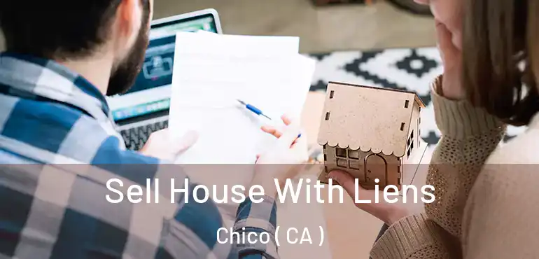  Sell House With Liens Chico ( CA )