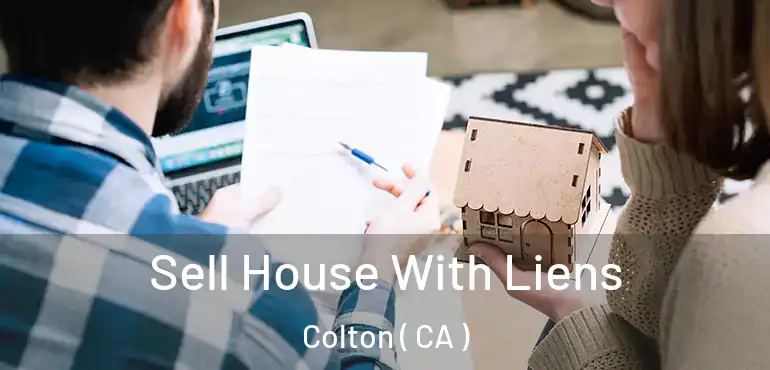  Sell House With Liens Colton ( CA )