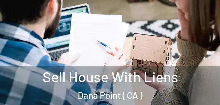  Sell House With Liens Dana Point ( CA )