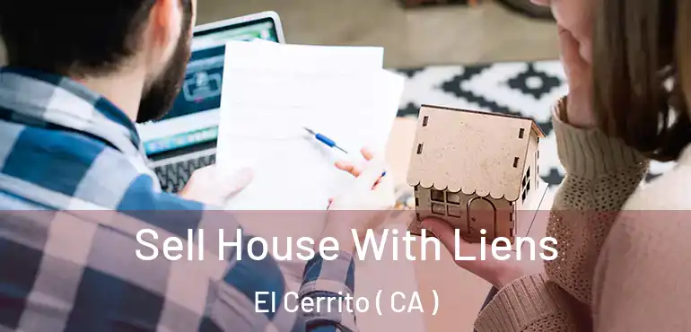 Sell House With Liens El Cerrito ( CA )