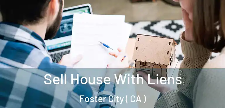  Sell House With Liens Foster City ( CA )