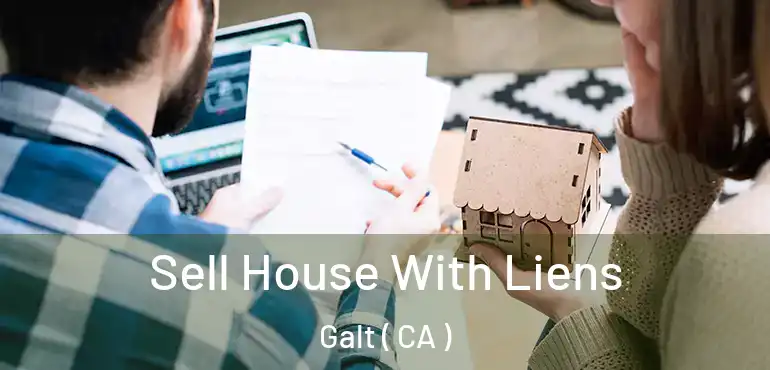  Sell House With Liens Galt ( CA )