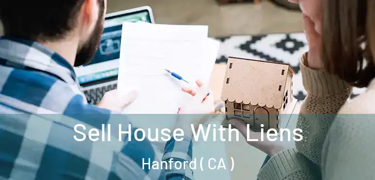  Sell House With Liens Hanford ( CA )