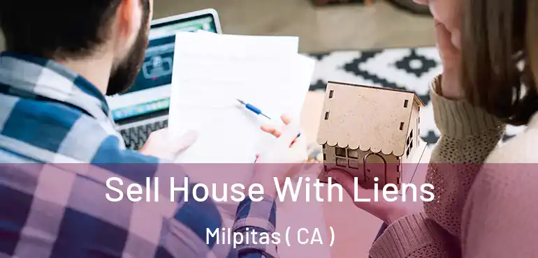  Sell House With Liens Milpitas ( CA )