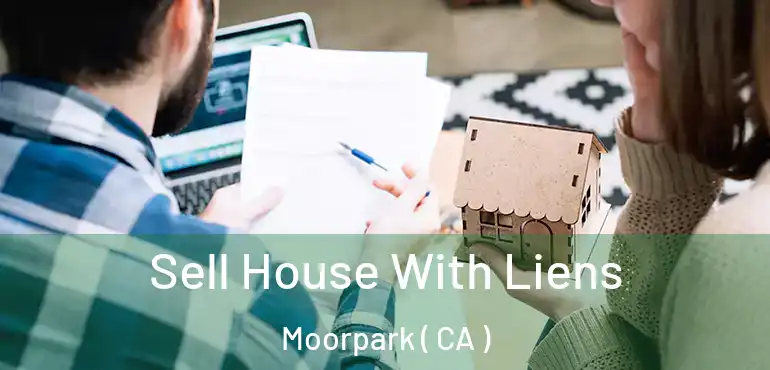  Sell House With Liens Moorpark ( CA )