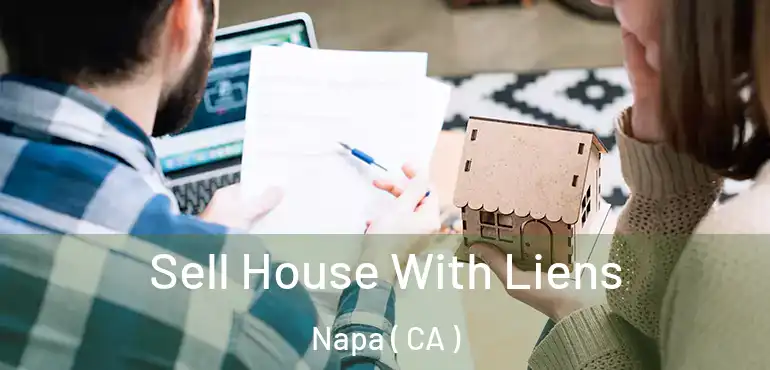  Sell House With Liens Napa ( CA )