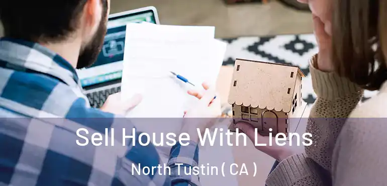  Sell House With Liens North Tustin ( CA )