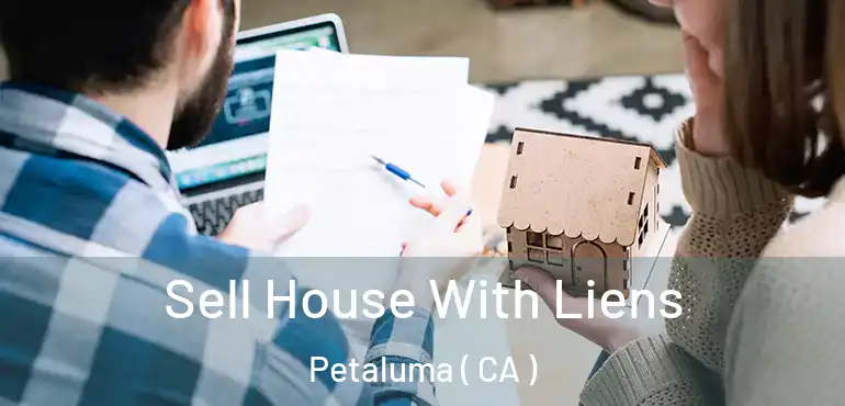  Sell House With Liens Petaluma ( CA )
