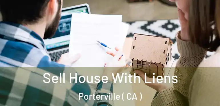  Sell House With Liens Porterville ( CA )