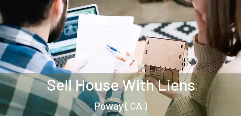  Sell House With Liens Poway ( CA )