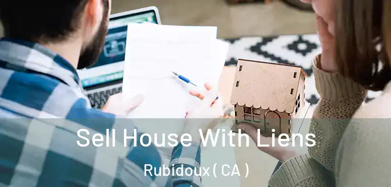 Sell House With Liens Rubidoux ( CA )