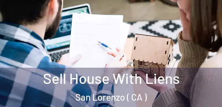  Sell House With Liens San Lorenzo ( CA )