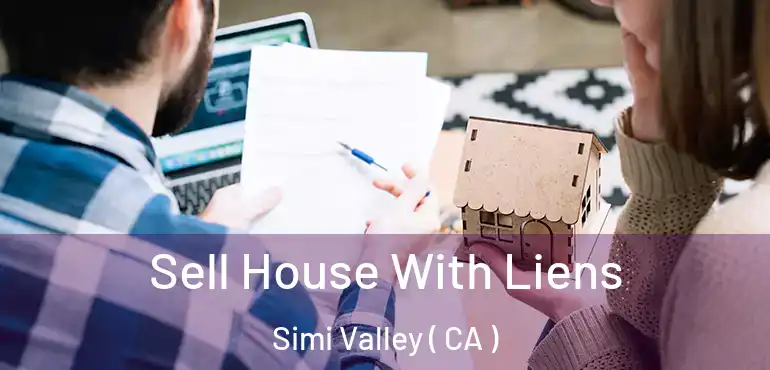  Sell House With Liens Simi Valley ( CA )