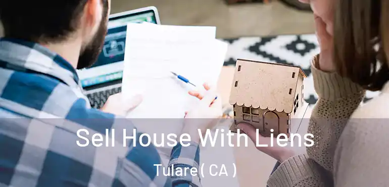  Sell House With Liens Tulare ( CA )