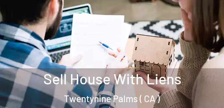  Sell House With Liens Twentynine Palms ( CA )