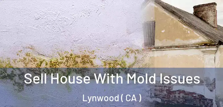Sell House With Mold Issues Lynwood ( CA )
