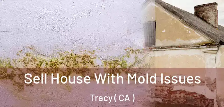 Sell House With Mold Issues Tracy ( CA )