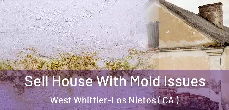  Sell House With Mold Issues West Whittier-Los Nietos ( CA )
