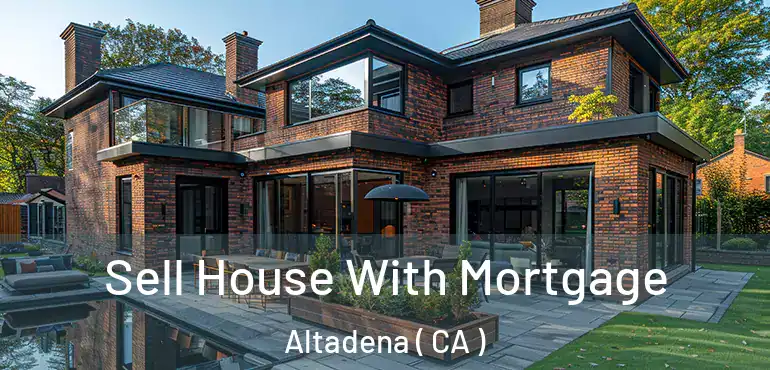  Sell House With Mortgage Altadena ( CA )