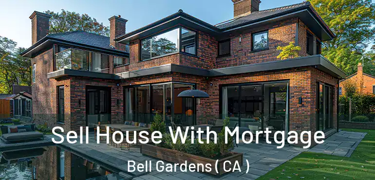  Sell House With Mortgage Bell Gardens ( CA )