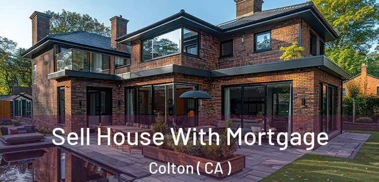 Sell House With Mortgage Colton ( CA )