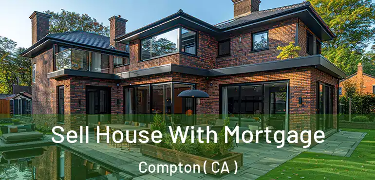  Sell House With Mortgage Compton ( CA )