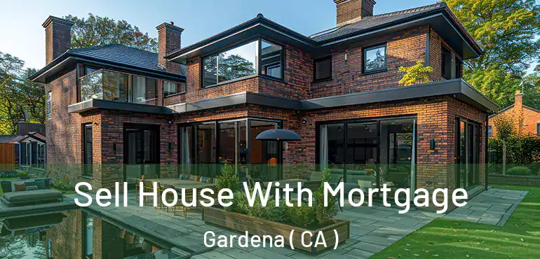  Sell House With Mortgage Gardena ( CA )