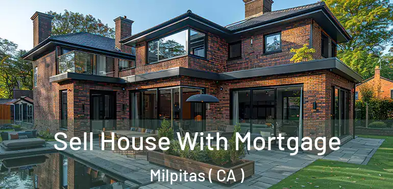  Sell House With Mortgage Milpitas ( CA )