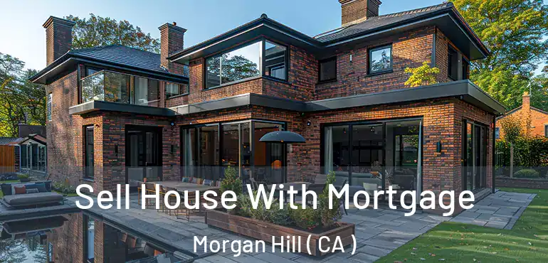  Sell House With Mortgage Morgan Hill ( CA )