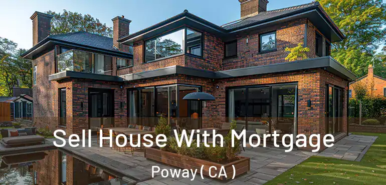  Sell House With Mortgage Poway ( CA )